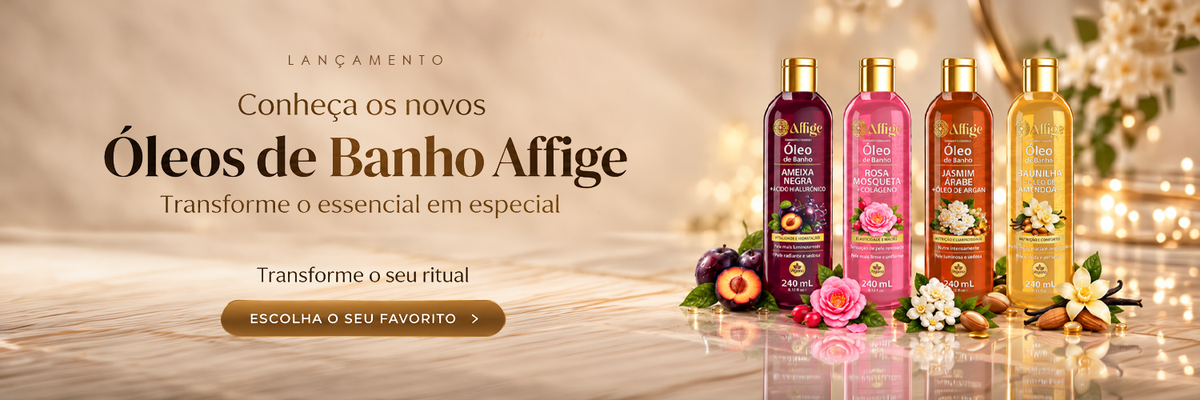 Lançamento dos Óleos de Banho Affigé 240 ml, disponíveis em quatro versões: Ameixa Negra com Ácido Hialurônico, Jasmim Árabe com Óleo de Argan, Rosa Mosqueta com Colágeno e Baunilha com Óleo de Amêndoas.